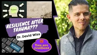 Hope for Resilience After Trauma | Dr. David Wiss |