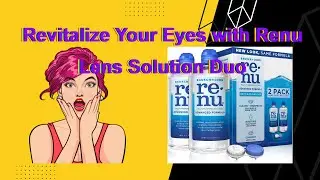 Revitalize Your Eyes with Renu Lens Solution Duo