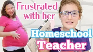 Frustrated with Her Homeschool Teacher
