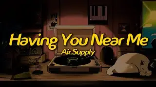 Air Supply - Having You Near Me (Lyrics)