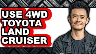 How to Use 4wd Toyota Land Cruiser (full Guide)
