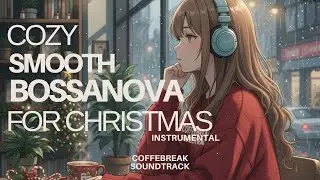 30 minute Smooth Bossanova for Chistmas 🎄🎼🎧 @CoffebreakSoundtrack 
