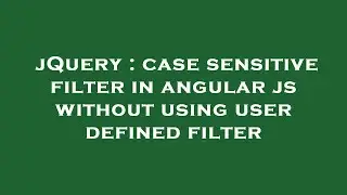 jQuery : case sensitive filter in angular js without using user defined filter