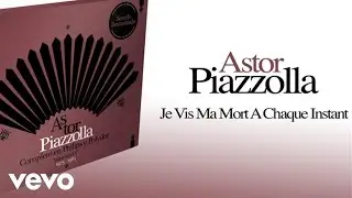 Astor Piazzolla - Je Vis Ma Mort A Chaque Instant
