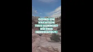 Going on Vacation this Summer? Do this Immediately.