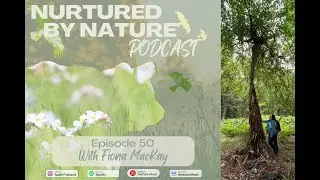 Nurtured By Nature Podcast Episode 50, Maintaining Hope with Fiona MacKay