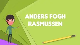 What is Anders Fogh Rasmussen?, Explain Anders Fogh Rasmussen, Define Anders Fogh Rasmussen
