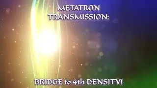 METATRON TRANSMISSION: BRIDGE to 4TH DENSITY! DIVINE JOURNEY with Masculine, Feminine & Inner Child