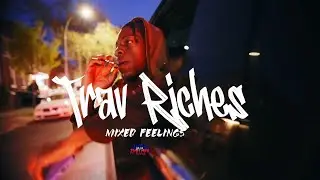 Trav Riches - Mixed Feelings | Dir. By @HaitianPicasso