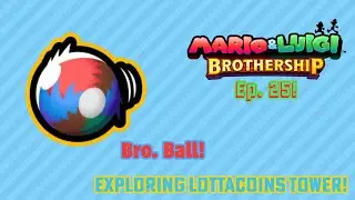 Mario & Luigi Brothership Ep. 25! Bro. Ball! Exploring Lottacoins Tower!