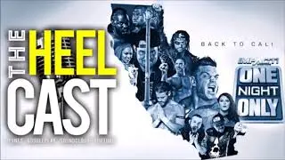 The HeelCast -  Impact Wrestling: ONO - Back To Cali