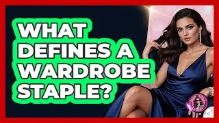 What Defines A Wardrobe Staple? - Glam Girl's Closet