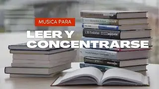 M&uacute;sica para leer, estudiar y concentrarse - 1 hora de enfoque total