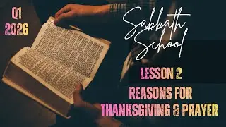 Reasons For Thanksgiving & Prayer - Sabbath School (Q1/L2) - Griffin SDA Church