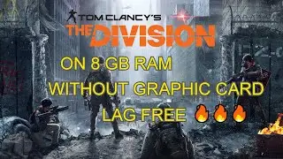 Tom Clancy's The Division gameplay on 8gb ram WITHOUT GRAPHIC CARD Lag free