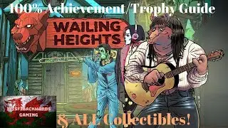 Wailing Heights - 100% Achievement/Trophy Guide (& ALL Collectibles!)