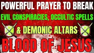 Powerful Prayer to Break Evil Conspiracies, Occultic Spells & Demonic Altars | by the Blood of Jesus