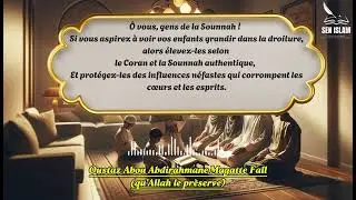 &Ocirc; vous, gens de la Sounnah !  Si vous aspirez &agrave; voir vos enfants grandir dans la droiture.....