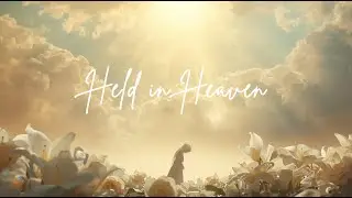 Held in Heaven | Worship Music for Grieving a Mother