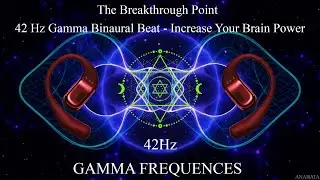 The Breakthrough Point  - 42 Hz Gamma Binaural Beat - Increase Your Brain Power !