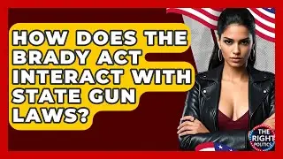 How Does The Brady Act Interact With State Gun Laws? - The Right Politics