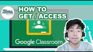 HOW TO ACCESS/GET GOOGLE CLASSROOM ON YOUR PC / MOBILE PHONE