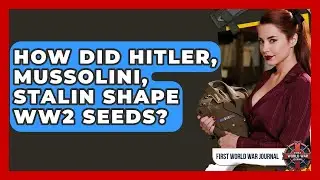 How Did Hitler, Mussolini, Stalin Shape WW2 Seeds? - First World War Journal