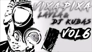 LAYLA & Dj KubaS - Vixa Pixa vol.6