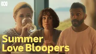 Summer Love Bloopers | Summer Love | ABC TV + iview