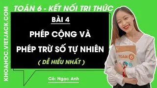 Toán lớp 6 Bài 4: Phép cộng và phép trừ số tự nhiên - trang 15, 16 | Kết nối tri thức