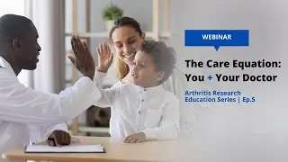 Arthritis Research Education Series Ep. 5 - The Care Equation Webinar
