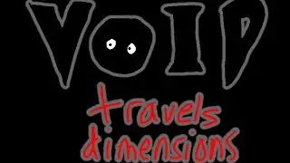 Void Travels Dimensions (joke marathon)