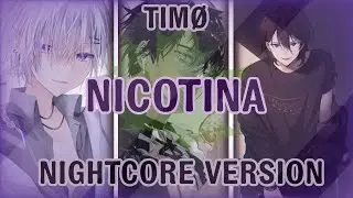 TIMØ//Nicotina//Nightcore Version//Switching Vocals//Calmcore//
