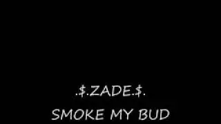 Smoke My Bud   ZADE