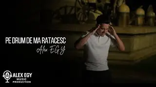 Alex EGY  -  Pe drum de ma ratacesc ( Prod by CD ) | Official Video 2024