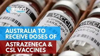 Australia to Receive Doses of AstraZeneca and CSL Vaccines