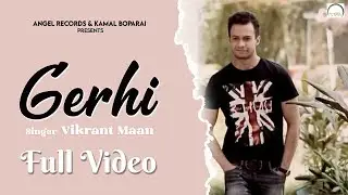 Gerhi | Vikrant Mann | Full Video Song | Latest Punjabi Song | Angel Records