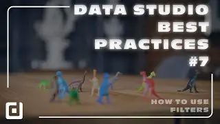 Data Studio BEST Practices #7 - How to use FILTERS