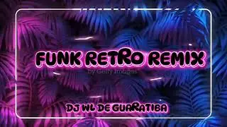 FUNK RETRO REMIX ( DJ WL DE GUARATIBA )