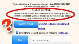 Omegle Technical Error: Server was unreacgable for too long why