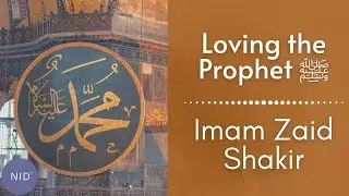 Loving The Prophet (ﷺ) | Imam Zaid Shakir
