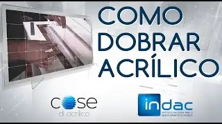 Como Dobrar Acrílico (Chapas Acrílicas) finas e grossas - Indac