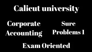 Calicut university, 3rd Sem, Bcom, Corporate accounting, Sure problems 1,Exam oriented