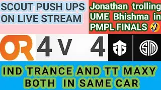JONATHAN TROLLING  BHISHMA ,SCOUT PUSHUPS ON STREAM , ENTITY 4 VS 4 OR , TRANCE AND MAXY IN ONE CAR