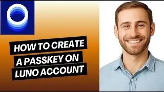 How to Create a Passkey on Luno Account | Easy Guide