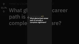 What glamorized career path is actually a complete nightmare?
