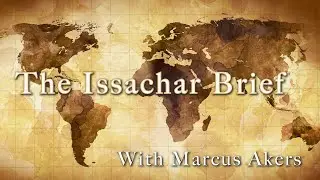 The Issachar Brief: Episode 7 -- The Issachar Anointing Is Awakening