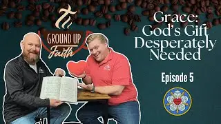 Ground Up Faith Ep5