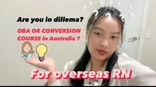 OBA OR CONVERSION COURSE For International nurses in Australia?