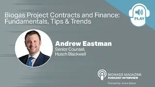 Biomass Magazine's Podcast Series: Biogas Project Contracts and Finance: Fundamentals, Tips & Trends